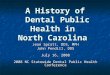 A History of. Dental Public Health in North Carolina