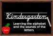 Learning the Alphabet and the sounds of the letters