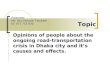Opinions of people about the ongoing road-transportation crisis in Dhaka city and its causes and effects Eng 105