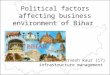 Political factors affecting business environment of bihar