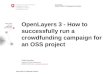 OpenLayers 3 - How to successfully run a crowdfunding campaign for an OSS project SIK oss2014