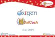 Oxigen and Oxi Cash Presentation June 2009