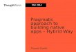 Pragmatic approach to building native apps hybrid way