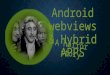 Android webviews and Hybrid Development. A Horror Story