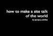 How to  make a site talk of the world