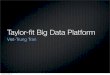 Taylor-fit Big Data Platform