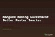 Webinar: How MongoDB is making Government Better, Faster, Smarter