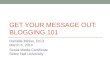 Get your message out blogging 101 3.8.14