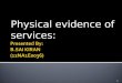 Physical evidence of services