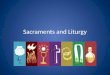 Sacraments and liturgy
