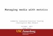 Managing media with metrics
