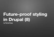 Future-proof styling in Drupal (8)