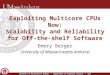 Exploiting Multicore CPUs Now: Scalability and Reliability for Off-the-shelf Software