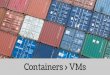 Containers > VMs