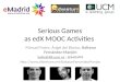 2014 04 03 (educon2014) emadrid ucm serious games as ed x mooc activities