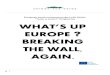 Project - What s up Europe? Let's break the wall, again