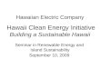 Hawaiian Electric: Helping our State Achieve the Goals of the Hawaii Clean Energy Initiative