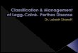 Classification & management of legg calve perthes disease