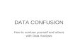 Data confusion (how to confuse yourself and others with data analysis)