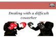 Dealing with a difficult coworker