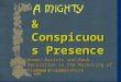 A mighty and conspicuous presence