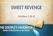 121216 sm 11 sweet revenge - Matthew 5:38-42
