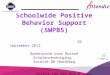 Schoolwide Positive Behavior Support (SWPBS) 26 september 2012 Ouderavond voor Bornse Scholenvereniging, locatie De Hooiberg Saskia van den Bos & Micheline