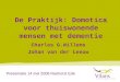 De Praktijk: Domotica voor thuiswonende mensen met dementie Charles G.Willems Johan van der Leeuw Presentatie 14 mei 2008 Reehorst Ede