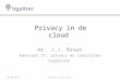 Privacy in de cloud mr. J.J. Braat Advocaat IT, privacy en contracten Legaltree 06-05-2013Privacy in de cloud