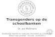Transgenders op de schoolbanken Dr. Joz Motmans Studiedag ‘Gender en seksuele diversiteit op school. Van beleid naar praktijk’. Brussel, 31/05/2013