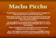 Machu Picchu Machu Picchu is de meest bezochte touristische bezienswaardigheid van Peru. Het ligt 70 km ten noordwesten van Cusco. Machu Picchu is gebouwd