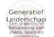 Generatief Leiderschap Een organische benadering van mens, team en organisatie