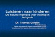 Luisteren naar kinderen De nieuwe methode voor overleg in het gezin Dr. Thomas Gordon Tirion (Baarn), z.j. Eerder verschenen bij Elsevier (Amsterdam) in