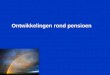 Ontwikkelingen rond pensioen. Inkomen voor later in Nederland de 3 pijlers van pensioen Sociale verzekeringen ABP pensioen verzekeringen u zelf sociale