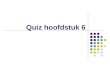 Quiz hoofdstuk 6. Lesopzet:  Huiswerk bespreken  Quiz over hoofdstuk 6  Vragen rondje met betrekking tot hoofdstuk 6  Huiswerk maken