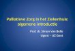 Palliatieve Zorg in het Ziekenhuis: algemene introductie Prof. dr. Simon Van Belle Ugent – UZ Gent