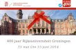 400 jaar Rijksuniversiteit Groningen 15 mei t/m 15 juni 2014