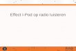 Effect I-Pod op radio luisteren. Effect I-Pod op radio I-POD’s en Podcasting hot topic MP3 spelers zijn populair en worden steeds vaker geintegreerd in