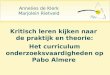 Kritisch leren kijken naar de praktijk en theorie: Annelies de Klerk Marjolein Rietveld Het curriculum onderzoeksvaardigheden op Pabo Almere