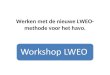 Werken met de nieuwe LWEO- methode voor het havo. Workshop LWEO