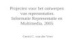 Projecten voor het ontwerpen van representaties. Informatie Representatie en Multimedia, 2005 Gerrit C. van der Veer
