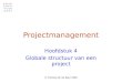 © Thomas W. de Boer 2005 Projectmanagement Hoofdstuk 4 Globale structuur van een project