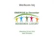 Welkom bij Maandag 10 juni 2013 Inès Broeks. ENERGIE in Deventer Een samenwerkingsproject van Deventer Energie Samenwerkende bedrijven Gemeente en provincie