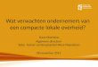Wat verwachten ondernemers van een compacte lokale overheid? Hans Maertens Algemeen directeur Voka - Kamer van Koophandel West-Vlaanderen 28 november 2013