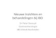 Nieuwe inzichten en behandelingen bij IBD Dr Peter Bossuyt Gastroenterologie IBD kliniek Bonheiden