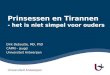 Prinsessen en Tirannen - het is niet simpel voor ouders Dirk Deboutte, MD, PhD CAPRI – jeugd Universiteit Antwerpen