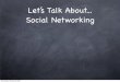 Lets Talk About Social Networking
