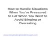 How to handle situations when you’re pressured to eat when you want to avoid binging or overeating