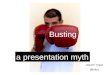 Busting a Presentation Myth