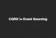 CQRS is not Event Sourcing